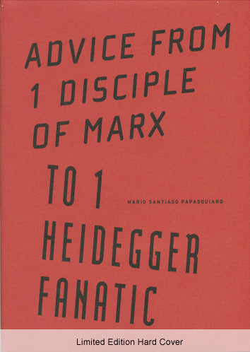 Advice from 1 Disciple of Marx to 1 Heidegger Fanatic - Mario Santiago Papasquiaro - Cole Heinowitz - Limited Edition Hard Cover