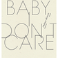 Baby, I don't care
