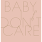 Baby, I don't care