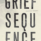 Grief Sequence, by Prageeta Sharma