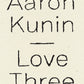 Love Three, Aaron Kunin