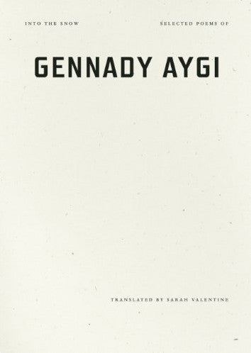 Into the Snow - Selected Poems of Gennady Aygi - Gennady Aygi, translated by Sarah Valentine