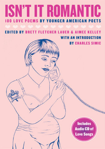 Isn’t It Romantic: 100 Love Poems by Younger American Poets - Brett Fletcher Lauer & Aimee Kelley
