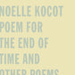 Poem for the End of Time and Other Poems - Noelle Kocot