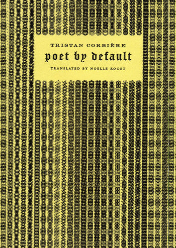Poet by Default - Tristan Corbiere, translated by Noelle Kocot
