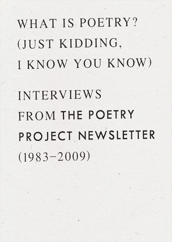 What is Poetry? (Just kidding, I know you know): Interviews from The Poetry Project Newsletter (1983–2009), Anselm Berrigan