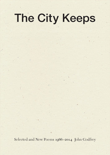 The City Keeps: Selected and New Poems 1966-2014, John Godfrey