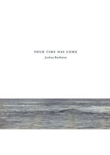 Your Time Has Come - Joshua Beckman